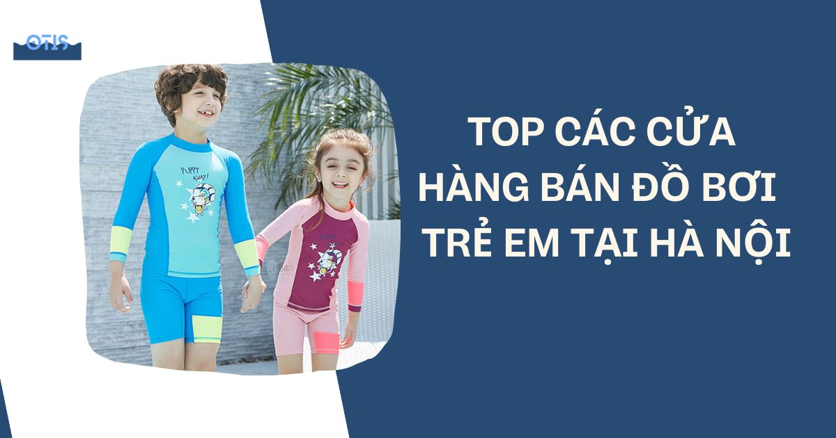 Top các cửa hàng bands đồ bơi trẻ em tại Hà Nội